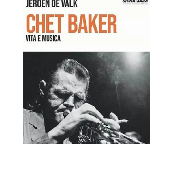 DE VALK - CHET BAKER Vita e Musica
