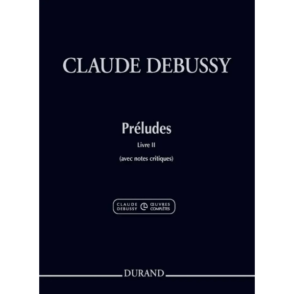 DEBUSSY - Préludes - Livre II (avec notes critiques)