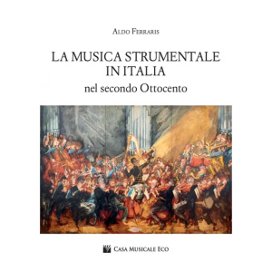 A. FERRARIS - LA MUSICA STRUMENTALE IN ITALIA NEL SECONDO OTTOCENTO
