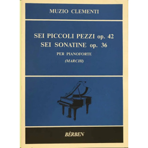 Clementi - Piano sei piccoli pezzi op 42 - Sei sonatine op 36