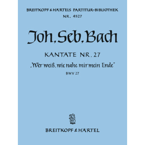 BACH - Cantata BWV 27 “Who knows when life's last hour approacheth”