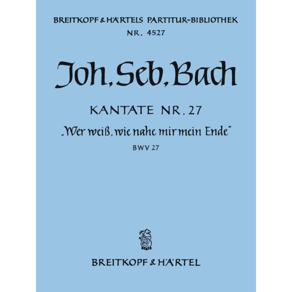 BACH - Cantata BWV 27 “Who knows when life's last hour approacheth”