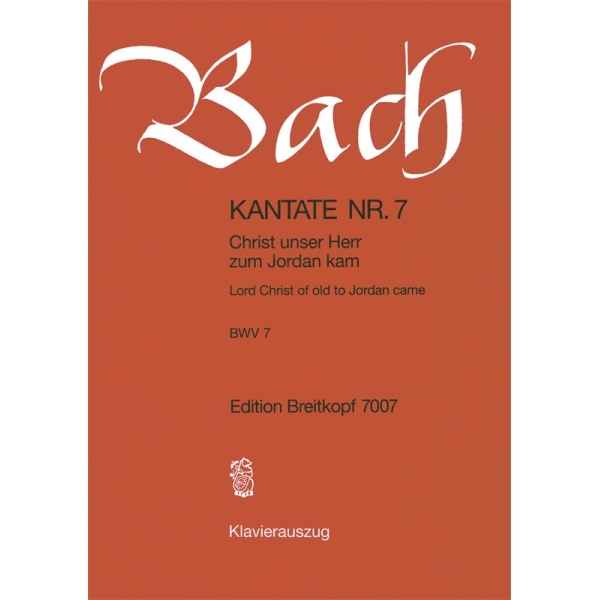BACH - Cantata BWV 7 “Lord Christ of old to Jordan came”