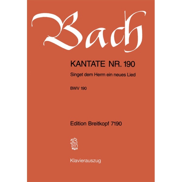 BACH - Cantata BWV 190 “Singet dem Herrn ein neues Lied”