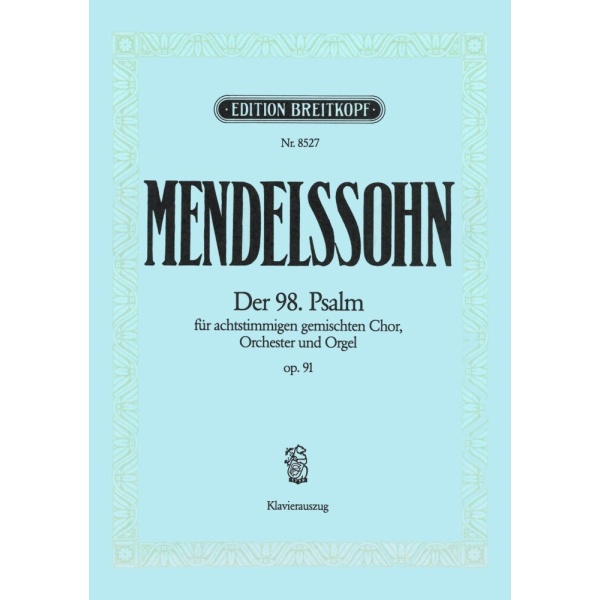 MENDELSSOHN - Psalm 98 [Op. 91] MWV A 23 “Singet dem Herrn”