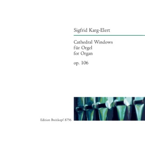 KARG-ELERT - Cathedral Windows Op. 106