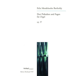 MENDELSSOHN - 3 Preludes and Fugues Op. 37