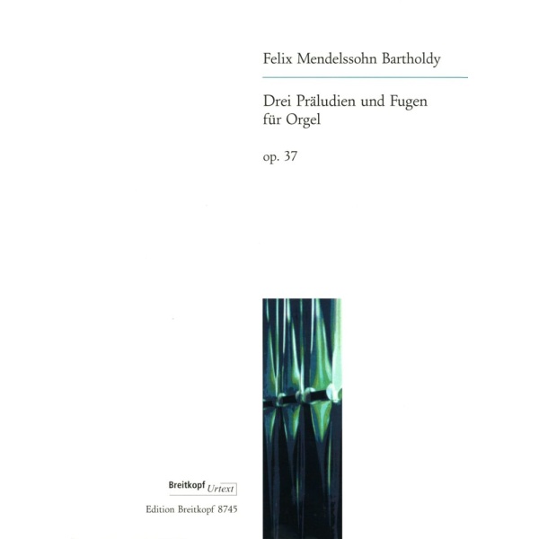 MENDELSSOHN - 3 Preludes and Fugues Op. 37