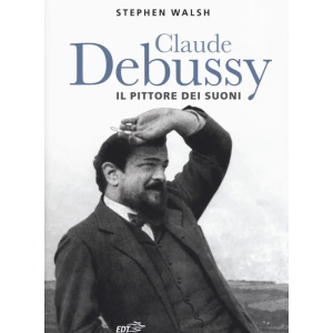 WALSH - Claude Debussy Il Pittore Dei Suoni