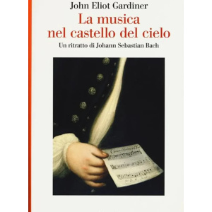 GARDINER - La Musica Nel Castello Del Cielo - Un ritratto di Johann Sebastian Bach
