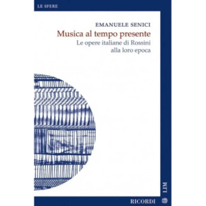 SENICI - Musica al Tempo Presente. Le opere italiane di Rossini alla loro epoca
