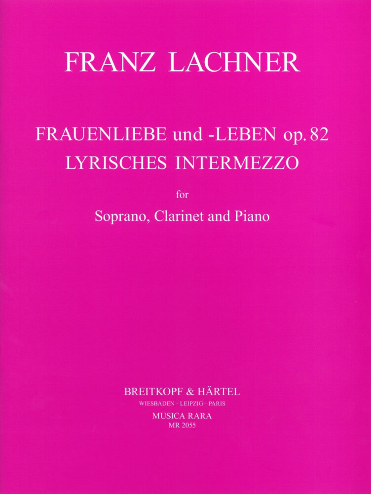 LACHNER - Frauenliebe und -Leben Op. 82 & Lyrisches Intermezzo